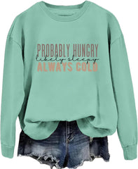 Probably Hungry Likely Sleepy Always Cold Sweatshirt Women Crewneck Long Sleeve Shirt Funny Winter Pullover Tops