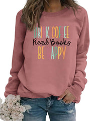 Book Sweatshirt Women Drink Coffee Read Books Be Happy Long Sleeve Graphic Shirts Reading Lover Bookish Pullover Tops