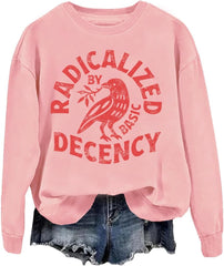 Radicalized By Basic Decency Sweatshirt Resist T Shirts For Women