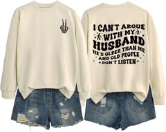 Funny Wife Sweatshirt Women I Can't Argue with My Husband He's Older Than Me Pullover Letter Print Long Sleeve