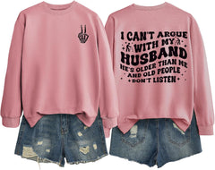 Funny Wife Sweatshirt Women I Can't Argue with My Husband He's Older Than Me Pullover Letter Print Long Sleeve