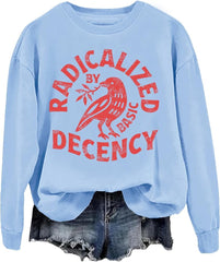 Radicalized By Basic Decency Sweatshirt Resist T Shirts For Women