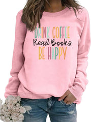 Book Sweatshirt Women Drink Coffee Read Books Be Happy Long Sleeve Graphic Shirts Reading Lover Bookish Pullover Tops