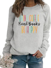 Book Sweatshirt Women Drink Coffee Read Books Be Happy Long Sleeve Graphic Shirts Reading Lover Bookish Pullover Tops