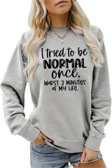 I Tried to Be Normal Once Worst 3 Minutes of My Life Sweatshirt, Women Sarcastic Quotes Long Sleeve Pullover Top