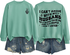 Funny Wife Sweatshirt Women I Can't Argue with My Husband He's Older Than Me Pullover Letter Print Long Sleeve